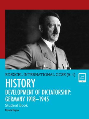 Edexcel International GCSE (9-1) History Development of Dictatorship: Germany 1918-45 Student Book by Victoria Payne