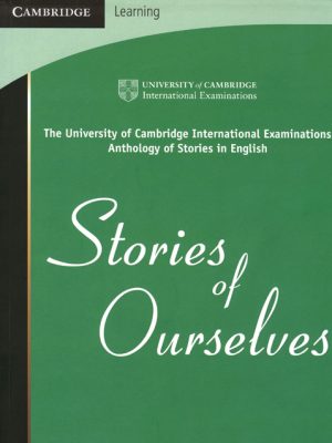Stories of Ourselves: The University of Cambridge International Examinations Anthology of Stories in English by University of Cambridge International Examinations