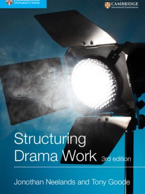 Structuring Drama Work: 100 Key Conventions for Theatre and Drama by Jonothan Neelands
