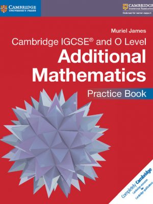Cambridge IGCSE and O Level Additional Mathematics Practice Book by Muriel James