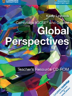 Cambridge IGCSE and O Level Global Perspectives Teacher's Resource CD-ROM by Keely Laycock