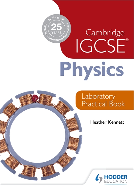 Cambridge IGCSE Physics Laboratory Practical Book by Heather Kennett