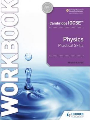 Cambridge IGCSE (TM) Physics Practical Skills Workbook - Heather Kennett