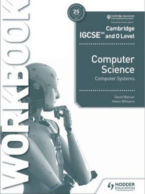 Cambridge IGCSE and O Level Computer Science Computer Systems Workbook - David Watson