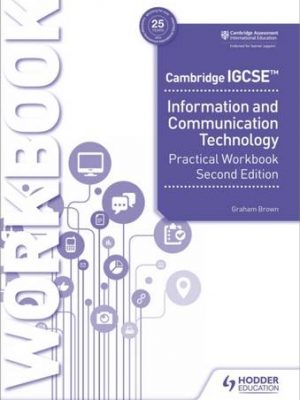 Cambridge IGCSE Information and Communication Technology Practical Workbook Second Edition - Graham Brown